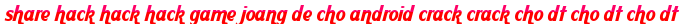 share hack hack hack game joang de cho android crack crack cho dt cho dt cho dt moi